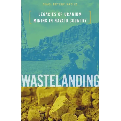 Wastelanding: Legacies of Uranium Mining in Navajo Country - Paperback