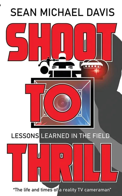 Shoot to Thrill!: "The life and times of a reality TV cameraman" - Paperback