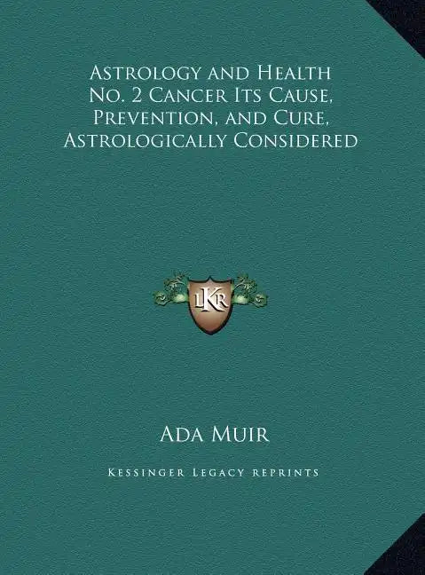 Astrology and Health No. 2 Cancer Its Cause, Prevention, and Cure, Astrologically Considered - Hardcover