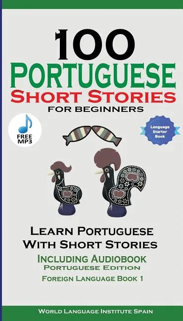 100 Portuguese Short Stories for Beginners Learn Portuguese with Stories with Audio: Portuguese Edition Foreign Language Book 1 - Paperback