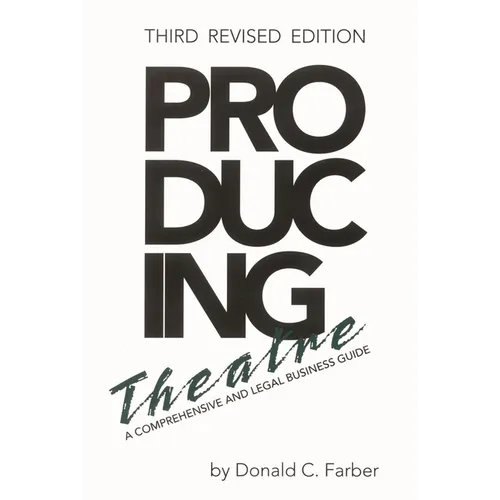 Producing Theatre: A Comprehensive Legal and Business Guide - Paperback