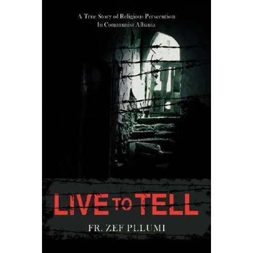 Live to Tell: A True Story of Religious Persecution in Communist Albania - Hardcover