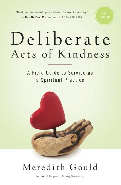 Deliberate Acts of Kindness: A Field Guide to Service As a Spiritual Practice - Paperback