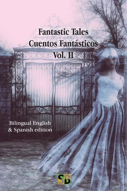 Fantastic Tales / Cuentos Fantásticos - Vol. II: Bilingual English & Spanish edition - Paperback