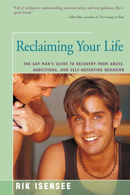Reclaiming Your Life: The Gay Man's Guide to Recovery from Abuse, Addictions, and Self-Defeating Behavior - Paperback