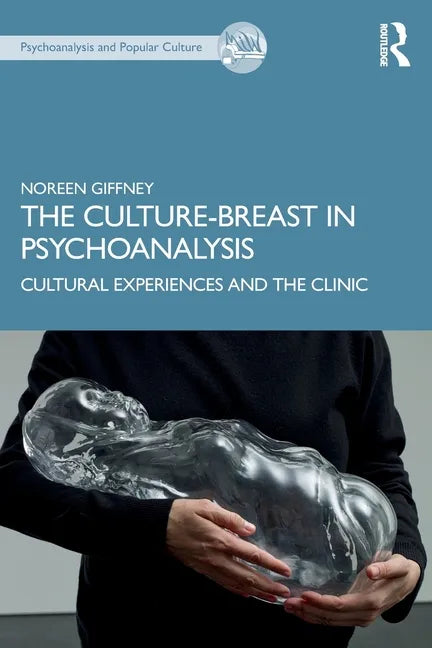 The Culture-Breast in Psychoanalysis: Cultural Experiences and the Clinic - Paperback