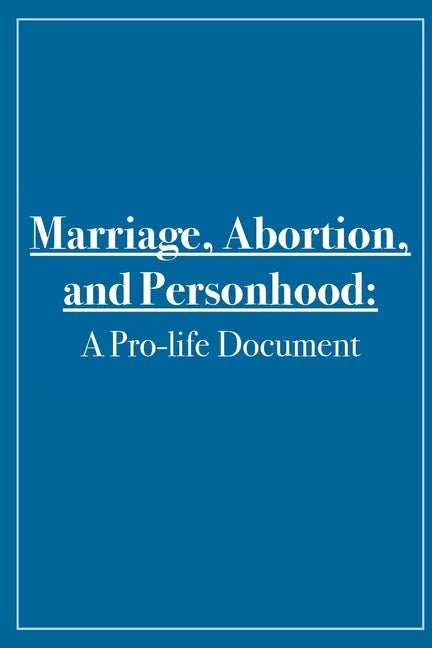 Marriage, Abortion, and Personhood: A Pro-life Document - Paperback
