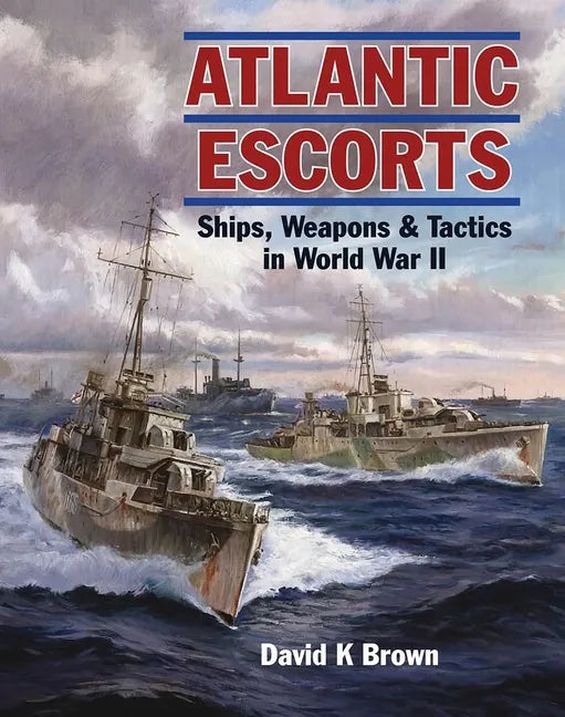 Atlantic Escorts: Ships, Weapons and Tactics in World War II - Paperback