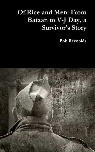 Of Rice and Men: From Bataan to V-J Day, a Survivor's Story - Hardcover