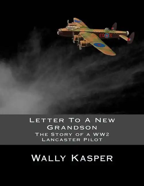 Letter To A New Grandson: The Story of a WW2 Lancaster Pilot - Paperback