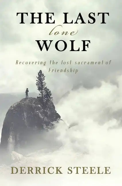 The Last Lone Wolf: Recovering the Lost Sacrament of Friendship - Paperback
