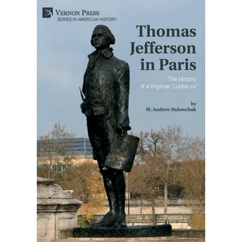 Thomas Jefferson in Paris: The Ministry of a Virginian "Looker-on" - Hardcover
