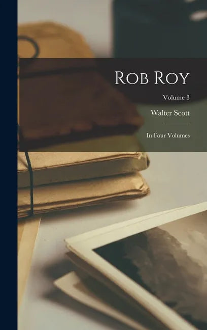 Rob Roy: In Four Volumes; Volume 3 - Hardcover
