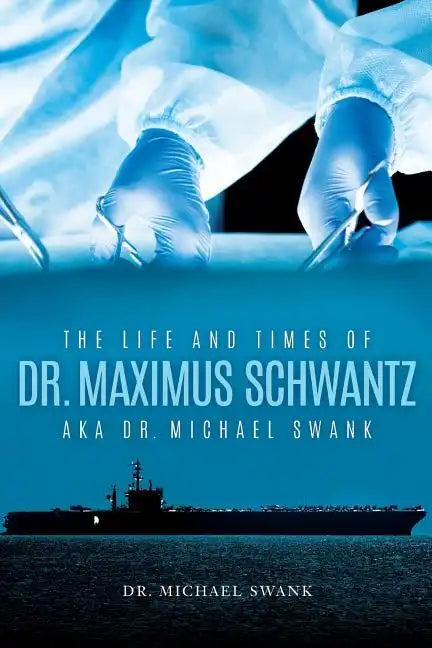 The Life and Times of Dr. Maximus Schwantz Aka Dr. Michael Swank - Paperback