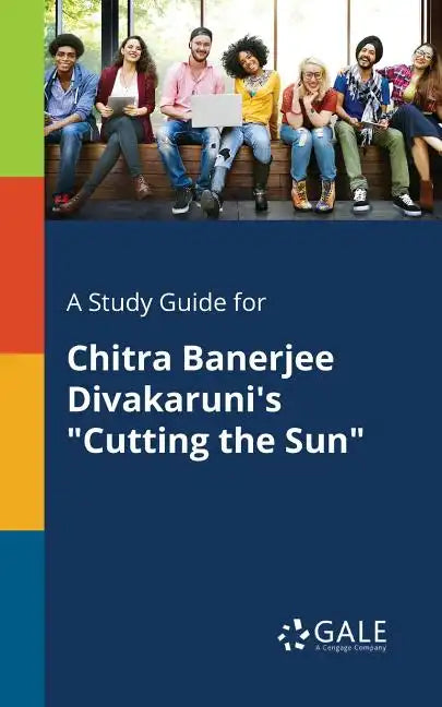 A Study Guide for Chitra Banerjee Divakaruni's "Cutting the Sun" - Paperback