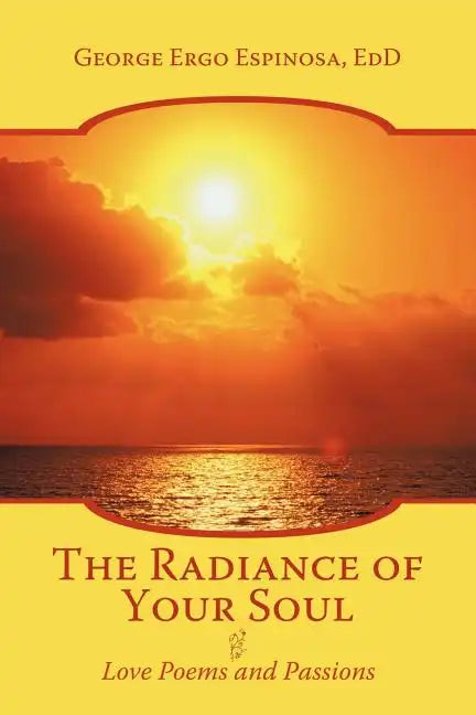 The Radiance of Your Soul: Love Poems and Passions - Paperback