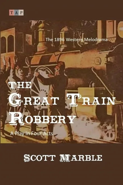 The Great Train Robbery: The 1896 Western Melodrama: A Play in Four Acts - Paperback