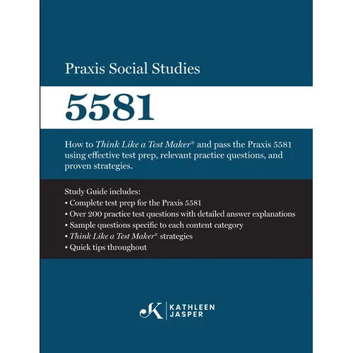 Praxis Social Studies 5581: How to Think Like a Test Maker(R) and pass the Praxis 5581 using effective test prep, relevant practice questions, and pro - Paperback
