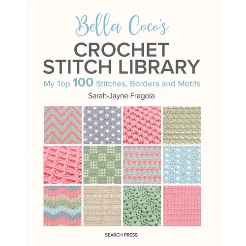 Bella Coco's Crochet Stitch Library: My Top 100 Stitches, Borders and Motifs - Paperback