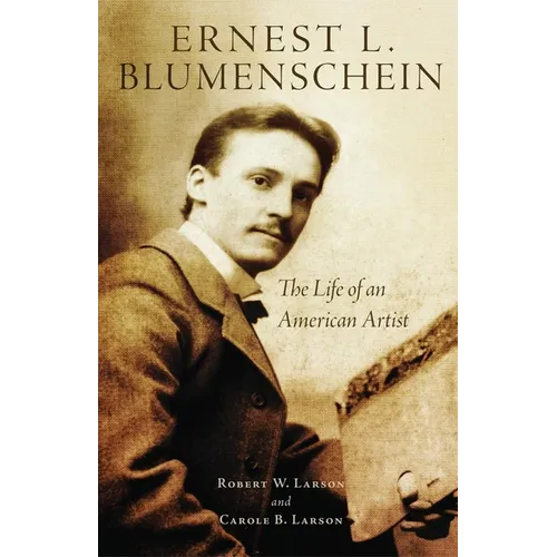 Ernest L. Blumenschein, 28: The Life of an American Artist - Hardcover