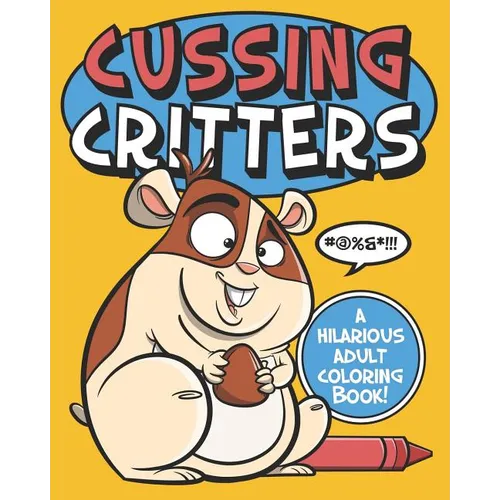Cussing Critters: An Adorable, Swearing Animals Adult Coloring Book - Paperback