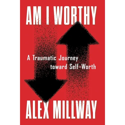 Am I Worthy: A Traumatic Journey toward Self-Worth - Hardcover