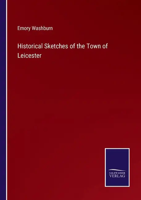 Historical Sketches of the Town of Leicester - Paperback