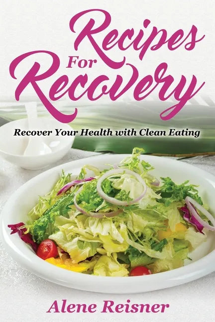 Recipes For Recovery: Recover Your Health with Clean Eating - Paperback