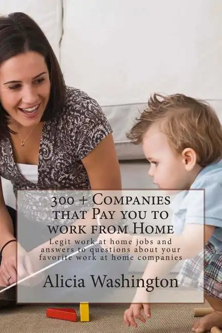 300 + Companies that Pay you to Work from Home: Legit Work at home Jobs and answers to questions about your favorite work at home companies - Paperback