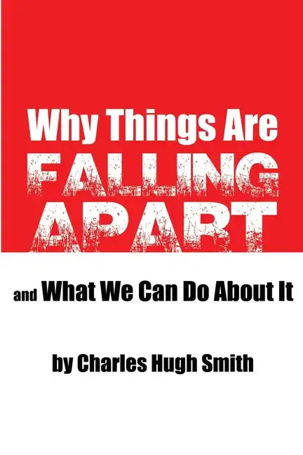 Why Things Are Falling Apart and What We Can Do About It - Paperback