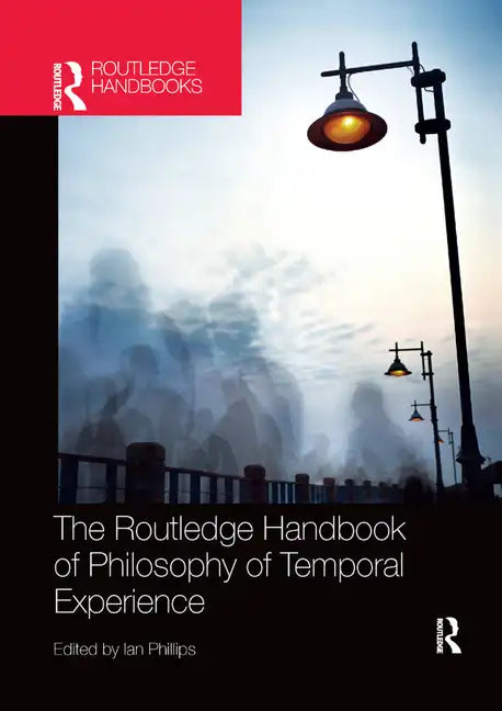 The Routledge Handbook of Philosophy of Temporal Experience - Paperback