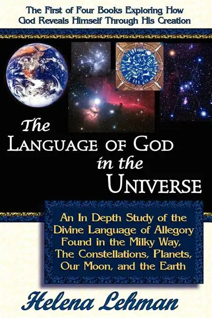 The Language of God in the Universe, an in Depth Study of the Divine Language of Allegory Found in the Milky Way, the Constellations, Planets, Our Moo - Paperback