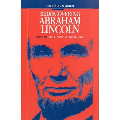 Lincoln Forum: Rediscovering Abraham Lincoln - Paperback