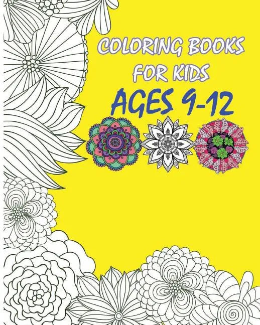 Coloring Books For Kids Ages 9-12: Flowers Designs Coloring Book - Paperback