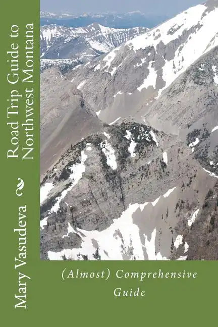 Road Trip Guide to Northwest Montana: (Almost) Comprehensive Travel Series - Paperback