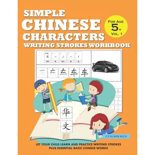 Simple Chinese Characters Writing Strokes Workbook For Age 5+ Vol. 1: Let Your Child Learn And Practice Writing Strokes Plus Essential Basic Chinese W - Paperback