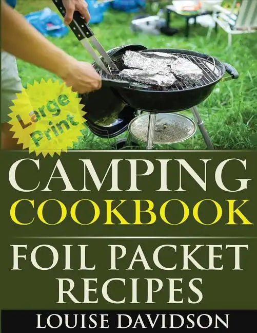 Camping Cookbook: Foil Packet Recipes ***Large Print Edition*** - Paperback