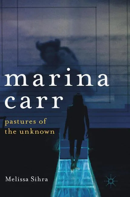 Marina Carr: Pastures of the Unknown - Hardcover
