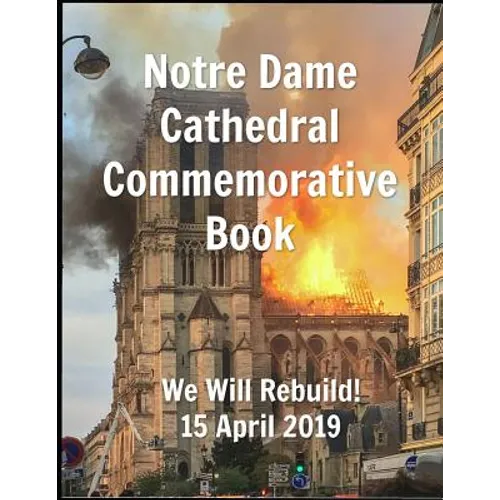 Notre Dame Cathedral Commemorative Book We Will Rebuild! 15 April 2019 - Paperback