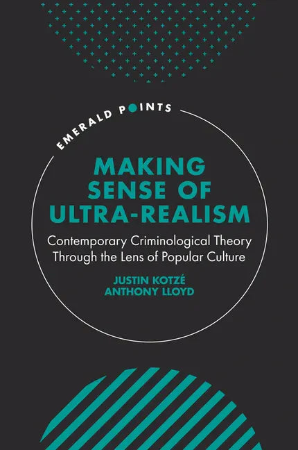Making Sense of Ultra-Realism: Contemporary Criminological Theory Through the Lens of Popular Culture - Hardcover