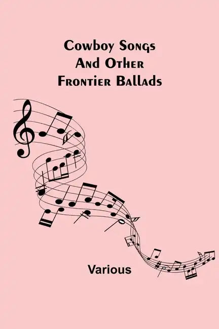 Cowboy Songs; And Other Frontier Ballads - Paperback