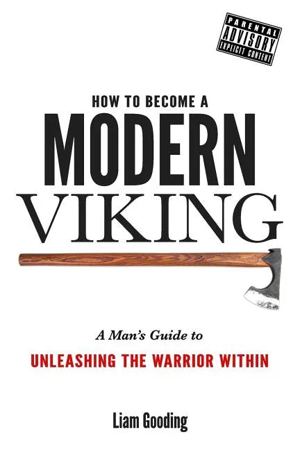 How To Become A Modern Viking: A Man's Guide To Unleashing The Warrior Within - Paperback
