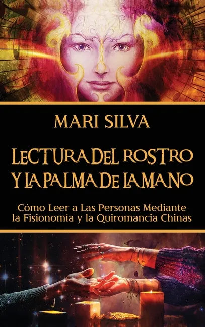 Lectura del rostro y la palma de la mano: Cómo leer a las personas mediante la fisionomía y la quiromancia chinas - Hardcover