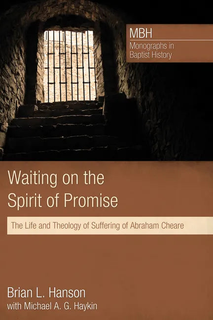 Waiting on the Spirit of Promise: The Life and Theology of Suffering of Abraham Cheare - Paperback