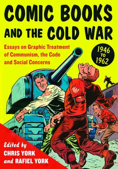 Comic Books and the Cold War, 1946-1962: Essays on Graphic Treatment of Communism, the Code and Social Concerns - Paperback