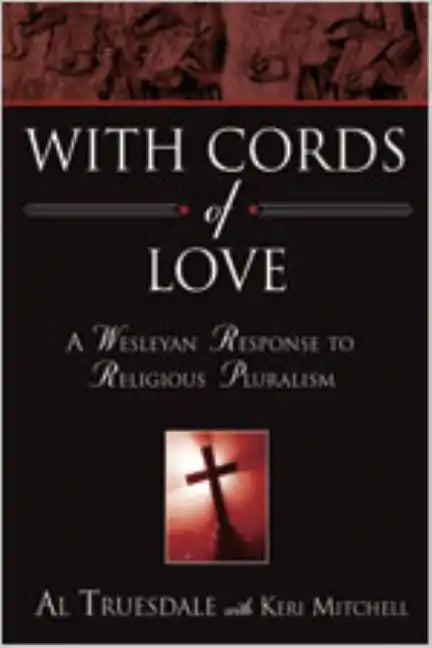 With Cords of Love: A Wesleyan Response to Religious Pluralism - Paperback