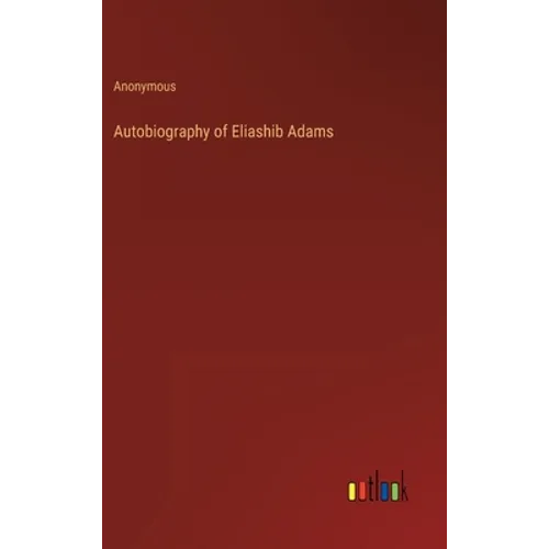 Autobiography of Eliashib Adams - Hardcover