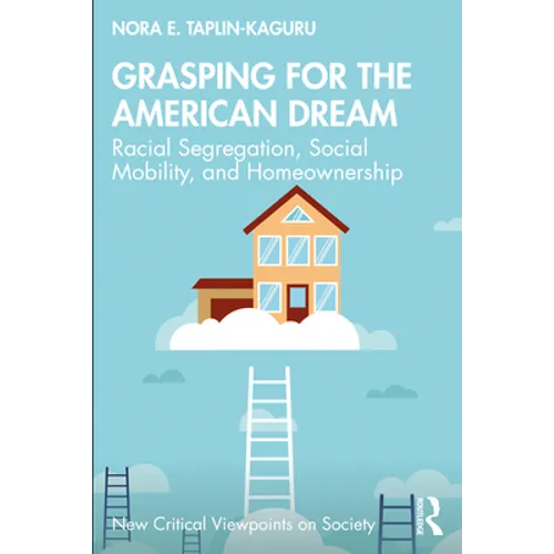 Grasping for the American Dream: Racial Segregation, Social Mobility, and Homeownership - Paperback