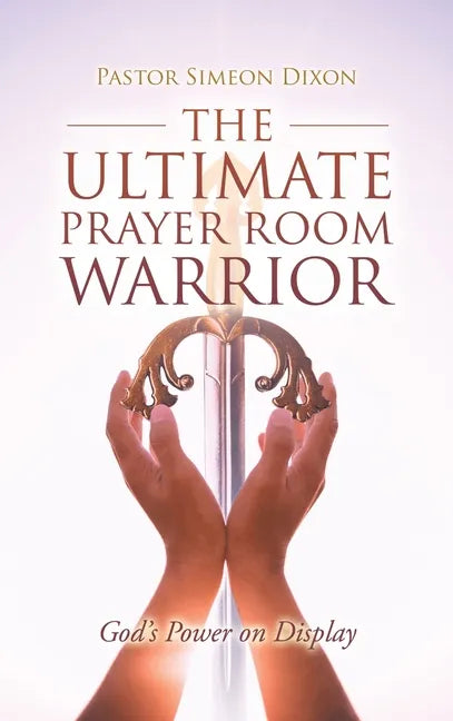 The Ultimate Prayer Room Warrior: God's Power on Display - Hardcover