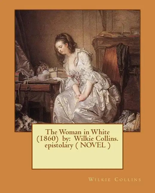 The Woman in White (1860) by: Wilkie Collins. epistolary ( NOVEL ) - Paperback